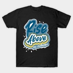 Rise Above The Challenges T-Shirt